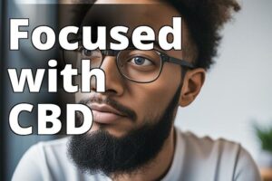 How Cannabidiol Can Improve Your Focus: Benefits And Tips